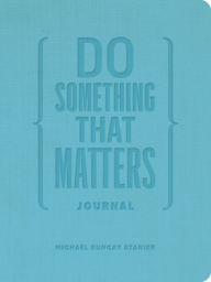 Title: Do Something That Matters Journal, Author: Michael Bungay Stanier