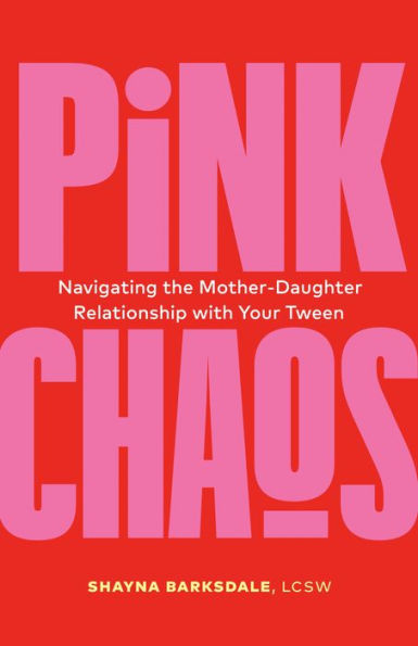 Pink Chaos: Navigating the Mother-Daughter Relationship with Your Tween