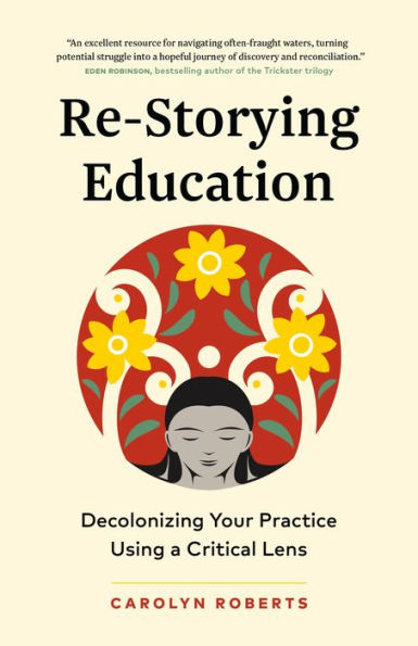 Re-Storying Education: Decolonizing Your Practice Using a Critical Lens