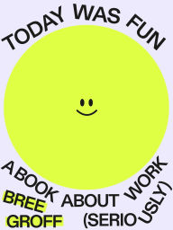Ebook for logical reasoning free download Today Was Fun: A Book About Work (Seriously)  by Bree Groff