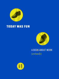 Title: Today Was Fun: A Book About Work (Seriously), Author: Bree Groff