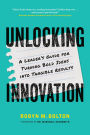 Unlocking Innovation: A Leader's Guide for Turning Bold Ideas into Tangible Results