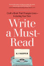 Write a Must-Read: Craft a Book That Changes Lives-Including Your Own