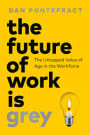 The Future of Work Is Grey: The Untapped Value of Age in the Workforce