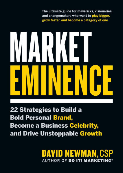 Market Eminence: 22 Strategies to Build a Bold Personal Brand, Become a Business Celebrity, and Drive Unstoppable Growth