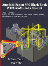 Title: Autodesk Fusion 360 Black Book (V 2.0.12670) - Part 2 (Colored), Author: Gaurav Verma