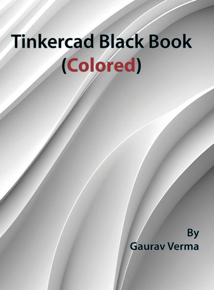 Tinkercad Black Book: (Colored)