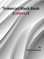 Tinkercad Black Book: (Colored)