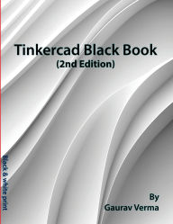 Title: Tinkercad Black Book: (2nd Edition), Author: Gaurav Verma