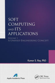 Title: Soft Computing and Its Applications, Volume One: A Unified Engineering Concept, Author: Kumar S. Ray