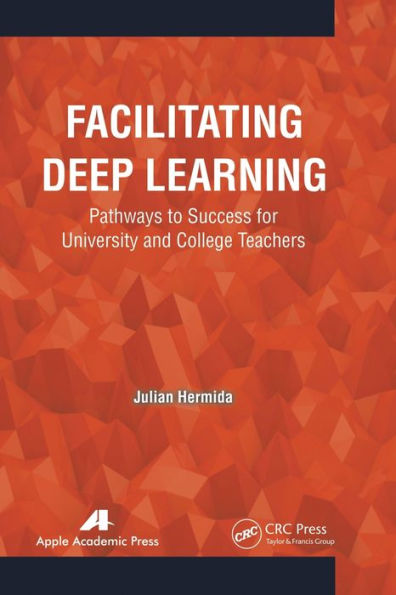 Facilitating Deep Learning: Pathways to Success for University and College Teachers