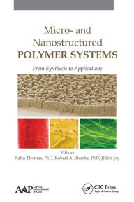 Title: Micro- and Nanostructured Polymer Systems: From Synthesis to Applications, Author: Sabu Thomas