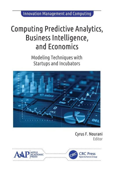 Computing Predictive Analytics, Business Intelligence, and Economics: Modeling Techniques with Start-ups Incubators