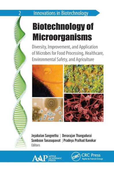 Biotechnology of Microorganisms: Diversity, Improvement, and Application Microbes for Food Processing, Healthcare, Environmental Safety, Agriculture