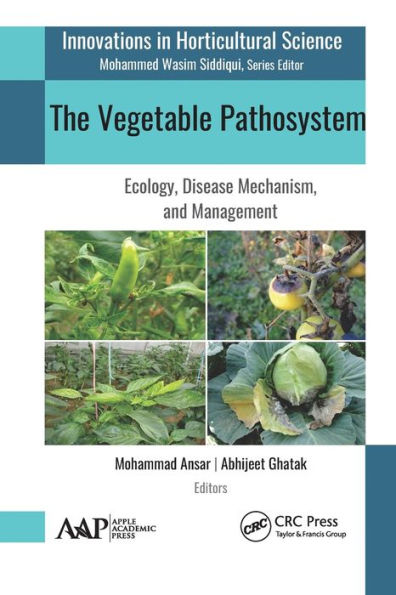 The Vegetable Pathosystem: Ecology, Disease Mechanism, and Management