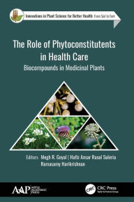 Title: The Role of Phytoconstitutents in Health Care: Biocompounds in Medicinal Plants, Author: Megh R. Goyal