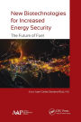 New Biotechnologies for Increased Energy Security: The Future of Fuel