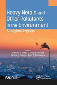 Title: Heavy Metals and Other Pollutants in the Environment: Biological Aspects, Author: Gennady E. Zaikov