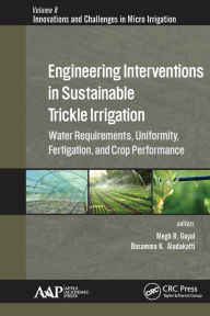 Title: Engineering Interventions in Sustainable Trickle Irrigation: Irrigation Requirements and Uniformity, Fertigation, and Crop Performance, Author: Megh R. Goyal
