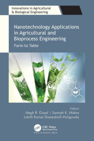 Title: Nanotechnology Applications in Agricultural and Bioprocess Engineering: Farm to Table, Author: Megh R. Goyal