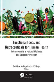 Title: Functional Foods and Nutraceuticals for Human Health: Advancements in Natural Wellness and Disease Prevention, Author: Cristóbal Noé Aguilar