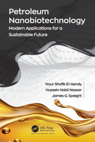 Title: Petroleum Nanobiotechnology: Modern Applications for a Sustainable Future, Author: Nour Shafik El-Gendy