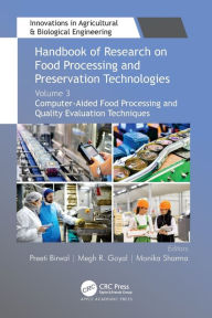 Title: Handbook of Research on Food Processing and Preservation Technologies: Volume 3: Computer-Aided Food Processing and Quality Evaluation Techniques, Author: Preeti Birwal