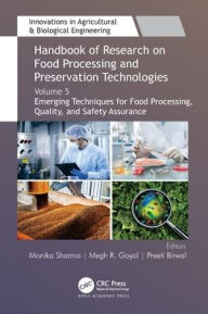 Title: Handbook of Research on Food Processing and Preservation Technologies: Volume 5: Emerging Techniques for Food Processing, Quality, and Safety Assurance, Author: Monika Sharma