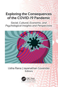 Title: Exploring the Consequences of the COVID-19 Pandemic: Social, Cultural, Economic, and Psychological Insights and Perspectives, Author: Usha Rana