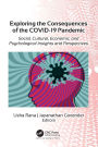 Exploring the Consequences of the COVID-19 Pandemic: Social, Cultural, Economic, and Psychological Insights and Perspectives