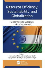 Title: Resource Efficiency, Sustainability, and Globalization: Exploring India-European Union Cooperation, Author: Manoranjan Mishra