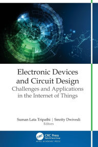 Title: Electronic Devices and Circuit Design: Challenges and Applications in the Internet of Things, Author: Suman Lata Tripathi