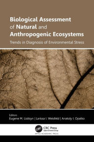 Title: Biological Assessment of Natural and Anthropogenic Ecosystems: Trends in Diagnosis of Environmental Stress, Author: Eugene M. Lisitsyn