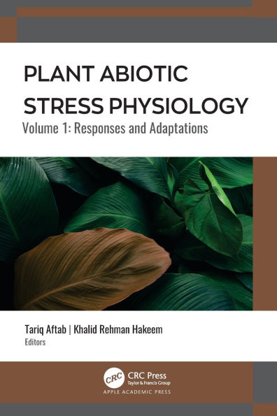 Plant Abiotic Stress Physiology: Volume 1: Responses and Adaptations