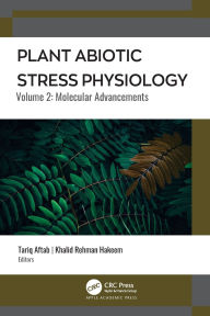 Title: Plant Abiotic Stress Physiology: Volume 2: Molecular Advancements, Author: Tariq Aftab