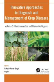 Title: Innovative Approaches in Diagnosis and Management of Crop Diseases: Volume 3: Nanomolecules and Biocontrol Agents, Author: R. K. Singh