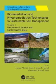 Title: Bioremediation and Phytoremediation Technologies in Sustainable Soil Management: Volume 1: Fundamental Aspects and Contaminated Sites, Author: Junaid Ahmad Malik