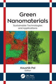 Title: Green Nanomaterials: Sustainable Technologies and Applications, Author: Kaushik Pal