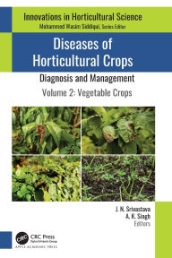 Title: Diseases of Horticultural Crops: Diagnosis and Management: Volume 2: Vegetable Crops, Author: J. N. Srivastava