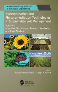 Title: Bioremediation and Phytoremediation Technologies in Sustainable Soil Management: Volume 3: Inventive Techniques, Research Methods, and Case Studies, Author: Junaid Ahmad Malik