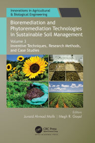 Title: Bioremediation and Phytoremediation Technologies in Sustainable Soil Management: Volume 3: Inventive Techniques, Research Methods, and Case Studies, Author: Junaid Ahmad Malik