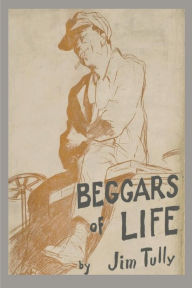 Title: Beggars of Life: A Hobo Autobiography, Author: Jim Tully