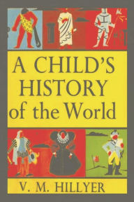 Title: A Child's History of the World, Author: V M Hillyer