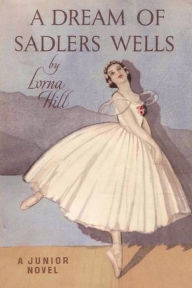 Title: A Dream of Sadler's Wells, Author: Lorna Hill