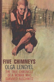 Title: Five Chimneys: The Story of Auschwitz, Author: Olga Lengyel