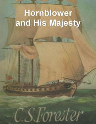 Title: Hornblower and His Majesty, Author: C. S. Forester