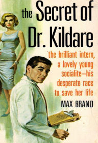 Title: The Secret of Dr. Kildare, Author: Max Brand