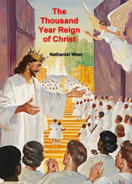 Title: The Thousand Year Reign of Christ, Author: Nathaniel West