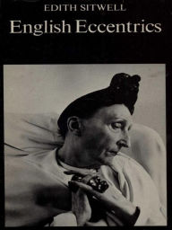 Title: English Eccentrics: a Gallery of Weird and Wonderful Men and Women, Author: Edith Sitwell