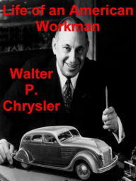 Title: Life of an American Workman, Author: Walter P. Chrysler